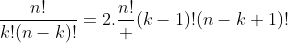 frac{n!}{k!(n-k)!}=2.frac{n!} {(k-1)!(n-k+1)!}