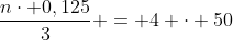 frac{ncdot 0,125}{3} = 4 cdot 50