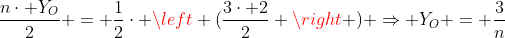 frac{ncdot Y_O}{2} = frac{1}{2}cdot left (frac{3cdot 2}{2} 
ight ) Rightarrow Y_O = frac{3}{n}