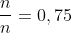 frac{n}{n}=0,75