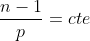 frac{n-1}{p}=cte
