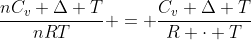 frac{nC_{v} Delta T}{nRT} = frac{C_{v} Delta T}{R cdot T}