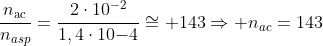 frac{n_{	ext{ac}}}{n_{asp}}=frac{2cdot10^{-2}}{1,4cdot10{-4}}cong 143Rightarrow n_{ac}=143;n_{asp}