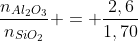 frac{n_{Al_{2}O_{3}}}{n_{SiO_{2}}} = frac{2,6}{1,70}