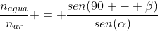 frac{n_{agua}}{n_{ar}} = frac{sen(90 - eta)}{sen(alpha)}