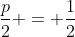 frac{p}{2} = frac{1}{2}