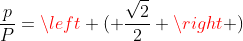 frac{p}{P}=left ( frac{sqrt{2}}{2} ight )