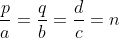 frac{p}{a}=frac{q}{b}=frac{d}{c}=n