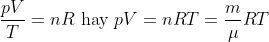 \frac{pV}{T}=nR\text{ hay }pV=nRT=\frac{m}{\mu }RT