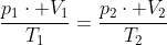 frac{p_1cdot V_1}{T_1}=frac{p_2cdot V_2}{T_2}