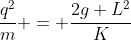 frac{q^2}{m} = frac{2g L^2}{K}