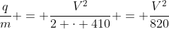 frac{q}{m} = frac{V^2}{2 cdot 410} = frac{V^2}{820}