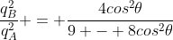 frac{q_{B}^{2}}{q_{A}^{2}} = frac{4cos^{2}	heta}{9 - 8cos^{2}	heta}