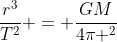 frac{r^{3}}{T^{2}} = frac{GM}{4pi ^{2}}