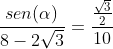 frac{sen(alpha)}{8-2sqrt{3}}=frac{frac{sqrt{3}}{2}}{10}