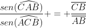 frac{sen(widehat{CAB})}{sen(widehat{ACB})} = frac{overline{CB}}{overline{AB}}