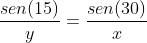 frac{sen(15)}{y}=frac{sen(30)}{x}