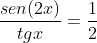 frac{sen(2x)}{tgx}=frac{1}{2}