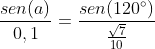 frac{sen(a)}{0,1}=frac{sen(120^{circ})}{frac{sqrt{7}}{10}}