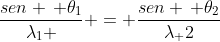 frac{sen , 	heta_1}{lambda_1 } = frac{sen , 	heta_2}{lambda_ 2}