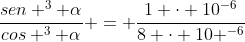 frac{sen ^{3} alpha}{cos ^{3} alpha} = frac{1 cdot 10^{-6}}{8 cdot 10 ^{-6}}