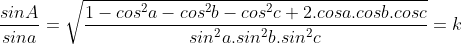 \frac{sin A}{sin a}=\sqrt{\frac{1-cos^2 a-cos^2 b-cos^2 c+2.cos a.cos b.cos c}{sin^2 a.sin^2 b.sin^2 c}}=k