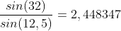 \frac{sin(32)}{sin(12,5)}=2,448347
