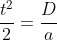 frac{t^2}{2}=frac{D}{a}
