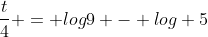 frac{t}{4} = log9 - log 5