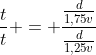 frac{t}{t} = frac{frac{d}{1,75v}}{frac{d}{1,25v}}