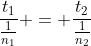 frac{t_{1}}{frac{1}{n_{1}}} = frac{t_{2}}{frac{1}{n_{2}}}