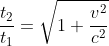 frac{t_{2}}{t_{1}}=sqrt{1+frac{v^{2}}{c^{2}}}