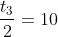 frac{t_3}{2}=10