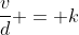 frac{v}{d} = k