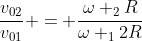 frac{v_{02}}{v_{01}} = frac{omega _{2}R}{omega _{1}2R}