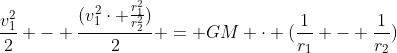 frac{v_{1}^{2}}{2} - frac{(v_{1}^{2}cdot frac{r_{1}^{2}}{r_{2}^{2}})}{2} = GM cdot (frac{1}{r_{1}} - frac{1}{r_{2}})