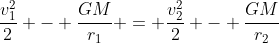 frac{v_{1}^{2}}{2} - frac{GM}{r_{1}} = frac{v_{2}^{2}}{2} - frac{GM}{r_{2}}