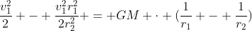 frac{v_{1}^{2}}{2} - frac{v_{1}^{2}r_{1}^{2}}{2r_{2}^{2}} = GM cdot (frac{1}{r_{1}} - frac{1}{r_{2}})