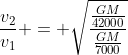 frac{v_{2}}{v_{1}} = sqrt{frac{frac{GM}{42000}}{frac{GM}{7000}}}