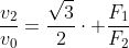 frac{v_2}{v_0}=frac{sqrt{3}}{2}cdot frac{F_1}{F_2}