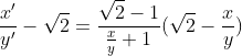 \frac{x'}{y'}-\sqrt{2}=\frac{\sqrt{2}-1}{\frac{x}{y}+1}(\sqrt{2}-\frac{x}{y})