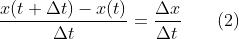 \frac{x(t+\Delta t)-x(t)}{\Delta t} = \frac{\Delta x}{\Delta t} \qquad(2)
