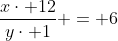 frac{xcdot 12}{ycdot 1} = 6