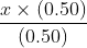 × (0.50) (0.50)