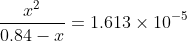 \frac{x^{2}}{0.84-x}=1.613\times10^{-5}