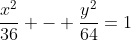 frac{x^{2}}{36} - frac{y^{2}}{64}=1