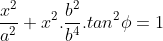 \frac{x^{2}}{a^{2}}+x^{2}.\frac{b^{2}}{b^{4}}.tan^{2}\phi =1