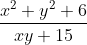 \frac{x^{2}+ y^{2} + 6}{xy + 15}