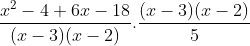 \frac{x^{2}-4+6x-18}{(x-3)(x-2)}.\frac{(x-3)(x-2)}{5}