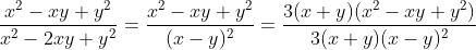 \frac{x^{2}-xy+y^{2}}{x^{2}-2xy+y^{2}}=\frac{x^{2}-xy+y^{2}}{(x-y)^{2}}=\frac{3(x+y)(x^{2}-xy+y^{2})}{3(x+y)(x-y)^{2}}